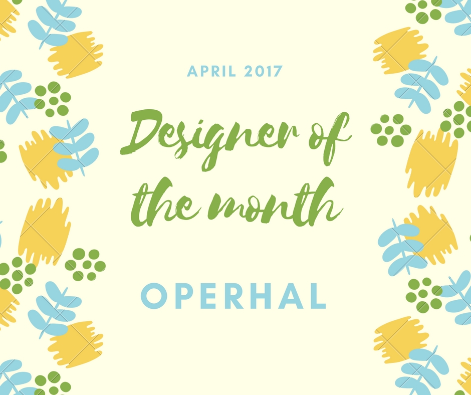 Designer Of The Month: Operhal – April 2017