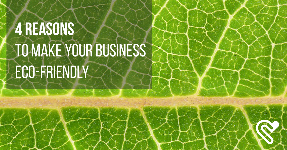 4 Reasons To Make Your Business Eco-Friendly