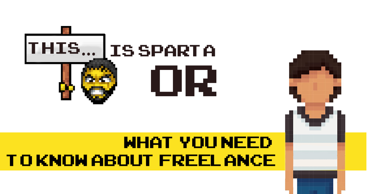 This is Sparta OR What you need to know about freelance