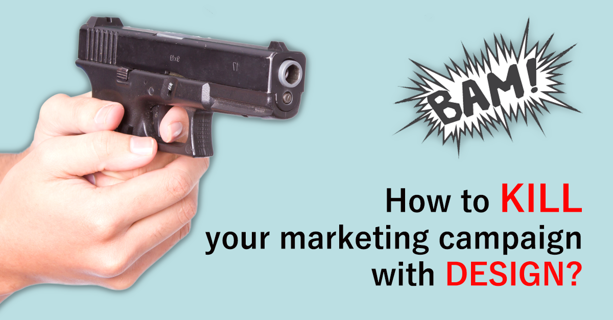 How To Kill Your Marketing With Design
